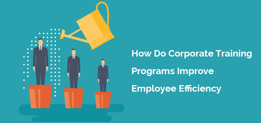 How Corporate Training Programs Help Improve Employee Efficiency ...